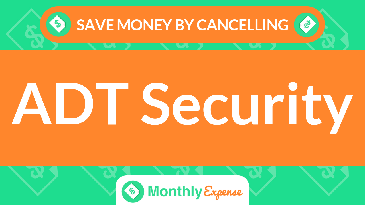 Save Money By Cancelling ADT Security Monthly Expense