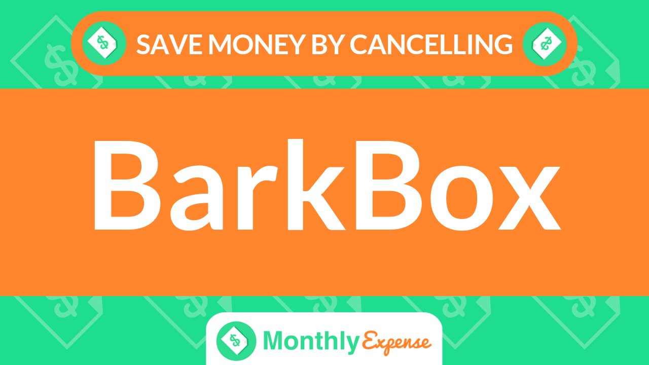 Save Money By Cancelling BarkBox