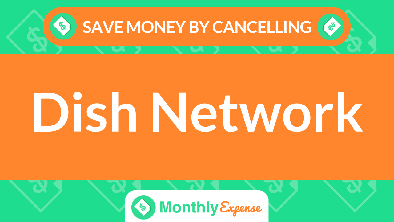 save-money-by-cancelling-dish-network-monthly-expense