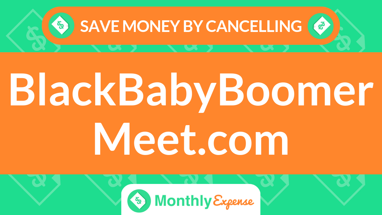 Save Money By Cancelling BlackBabyBoomerMeet