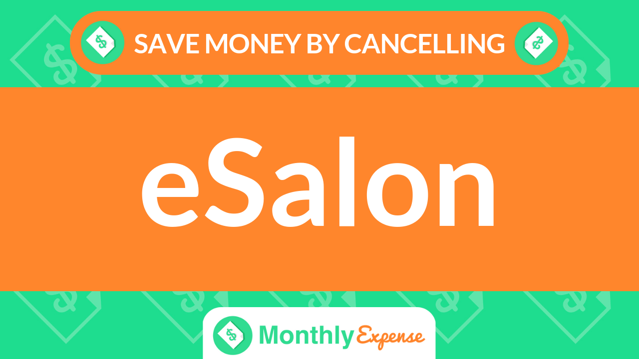 Save Money By Cancelling eSalon