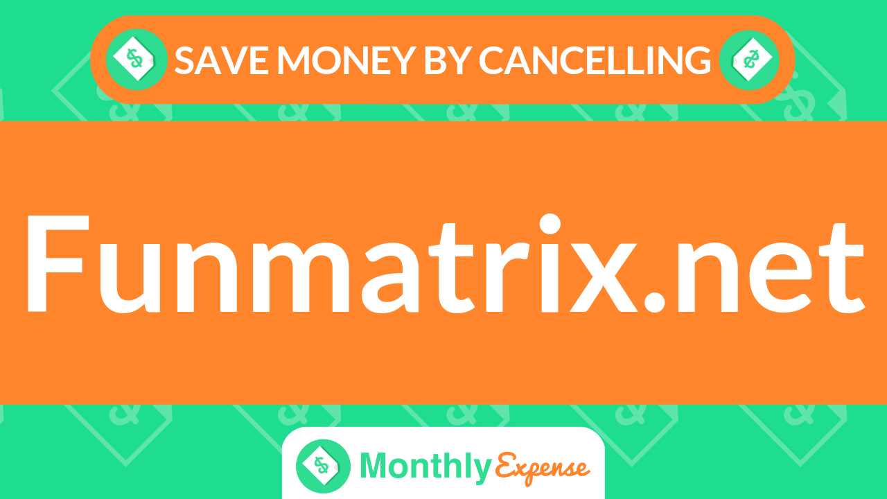 Save Money By Cancelling Funmatrix.net