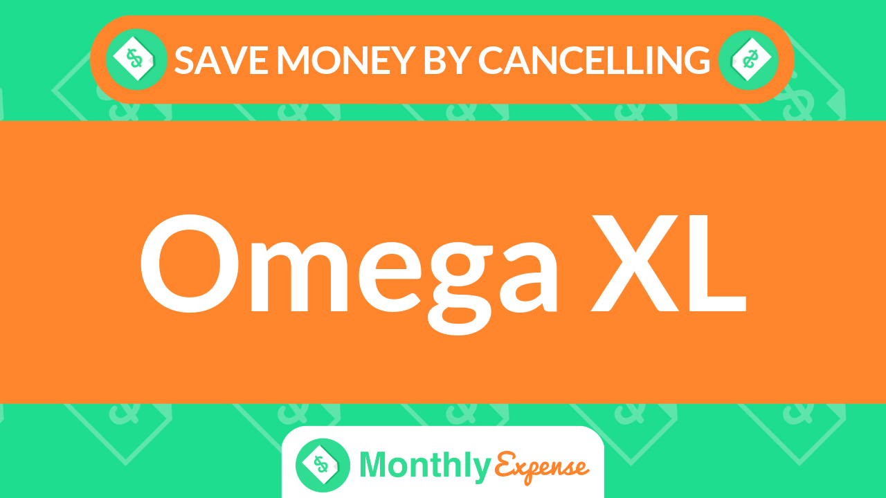 Save Money By Cancelling Omega XL