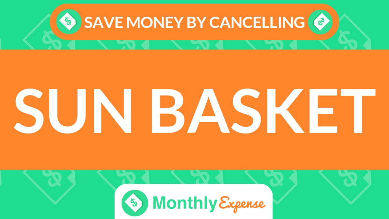 Save Money By Cancelling Sun Basket