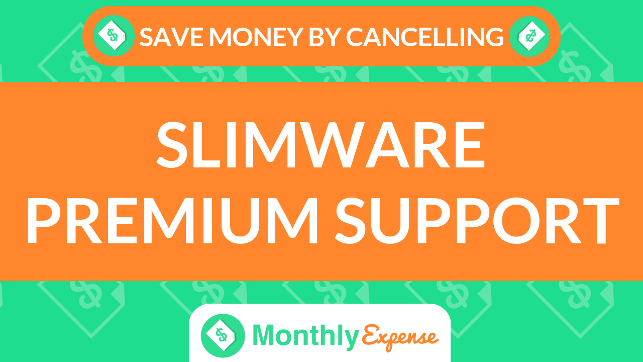 Save Money By Cancelling Slimware Premium Support