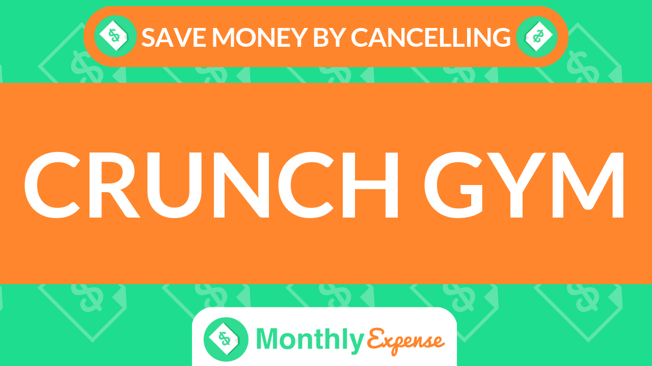 Save Money By Cancelling Crunch Gym