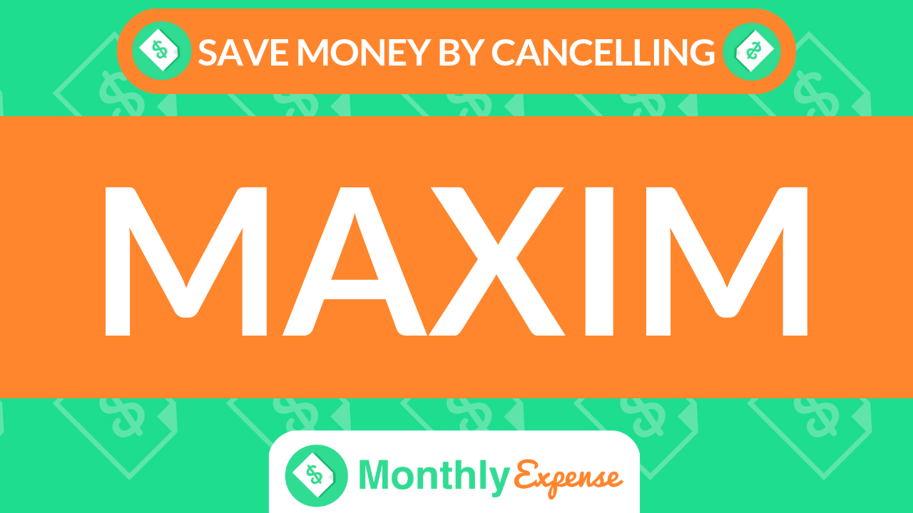 Save Money By Cancelling Maxim