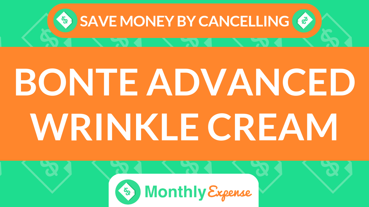 Save Money By Cancelling Bonte Advanced Wrinkle Cream