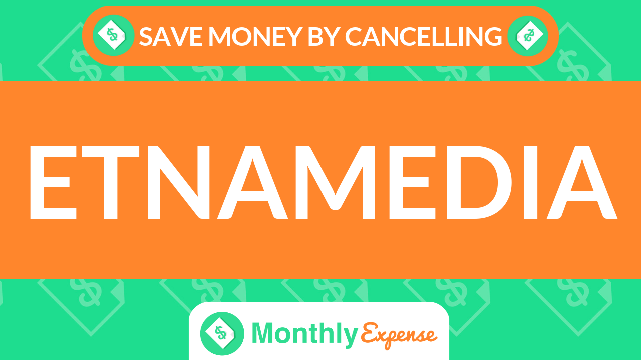 Save Money By Cancelling Etnamedia
