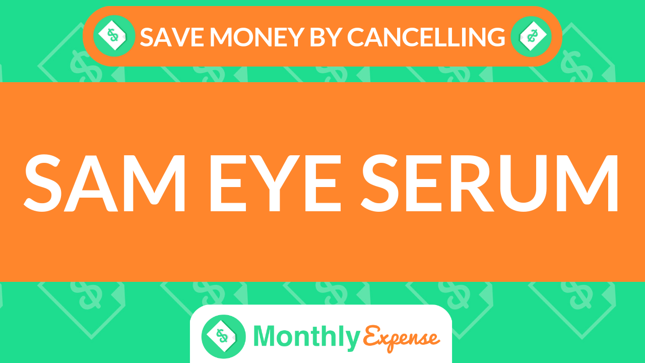 Save Money By Cancelling Sam Eye Serum