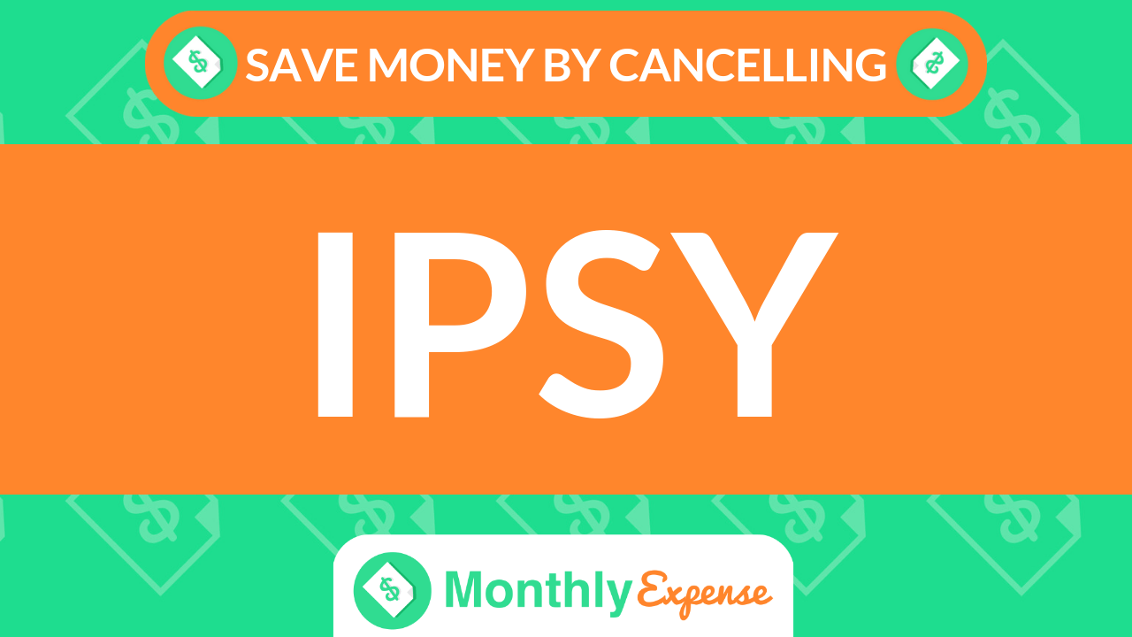 Save Money By Cancelling Ipsy