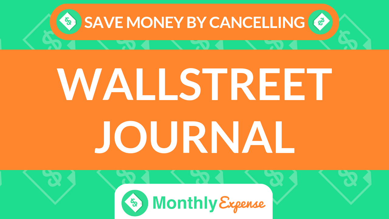 Save Money By Cancelling Wallstreet Journal Monthly Expense