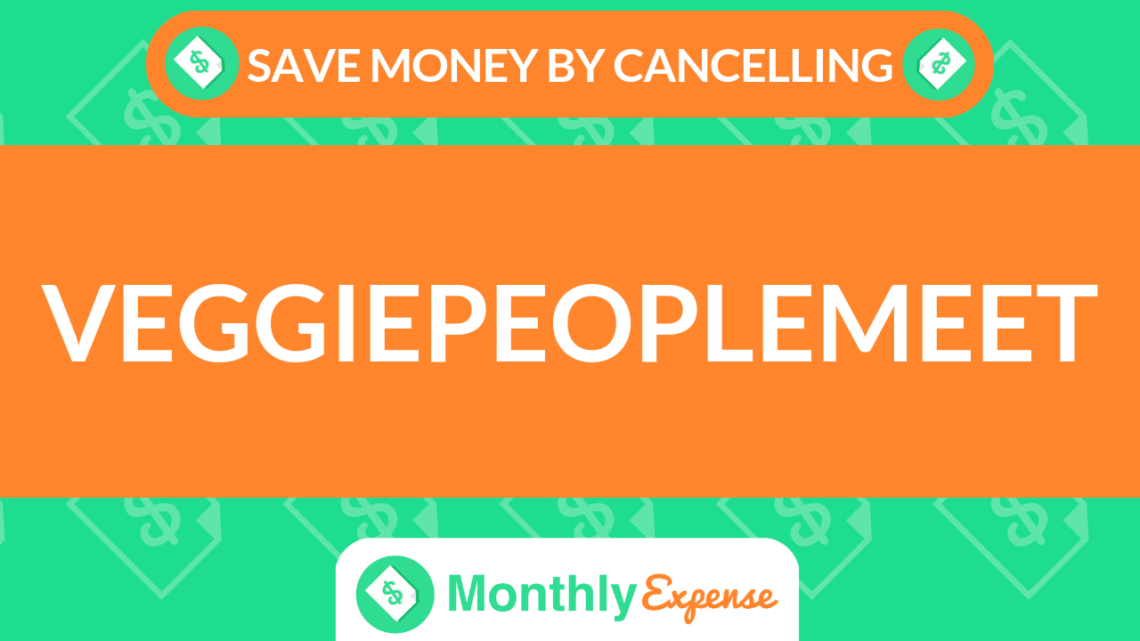 Save Money By Cancelling VeggiePeopleMeet