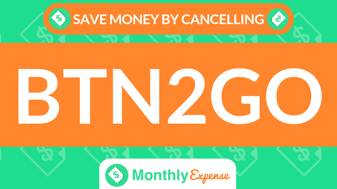 Save Money By Cancelling BTN2Go