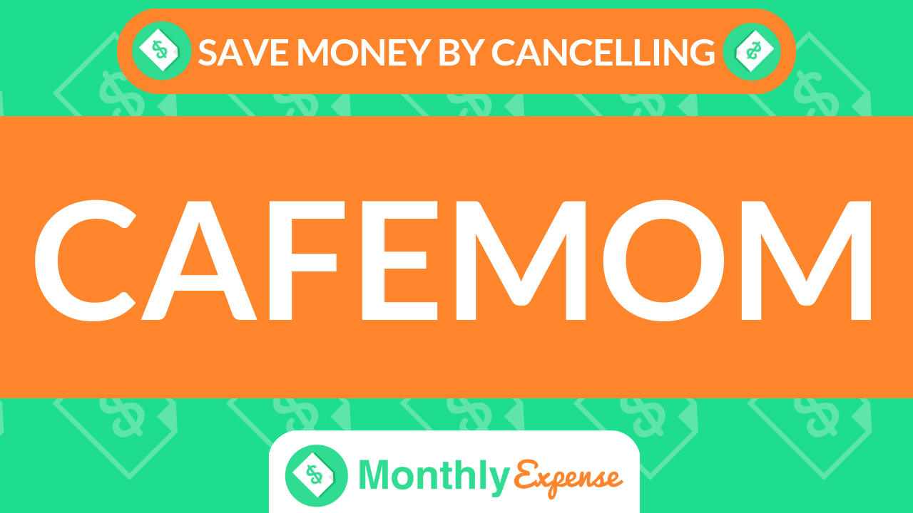 Save Money By Cancelling CafeMom