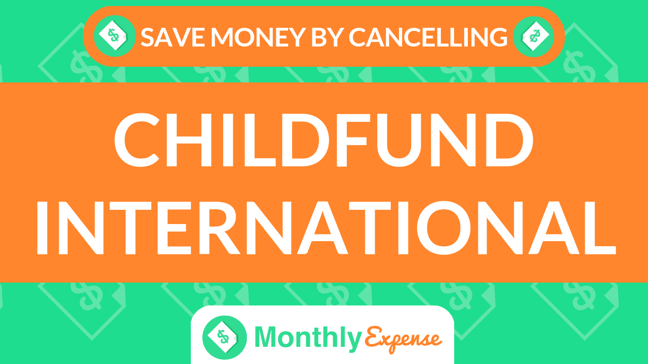 Save Money By Cancelling ChildFund International