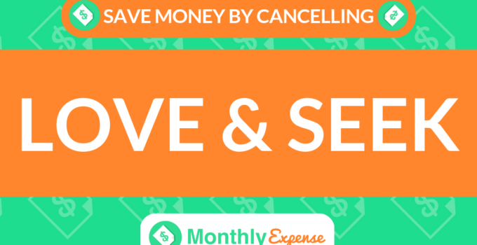 Save Money By Cancelling Love & Seek