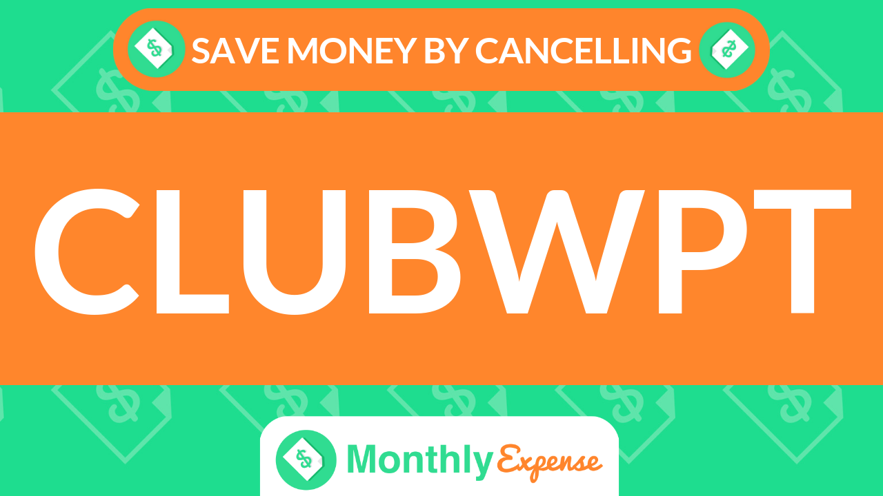 Save Money By Cancelling ClubWPT Monthly Expense