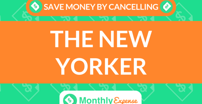Save Money By Cancelling The New Yorker
