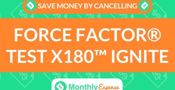Save Money By Cancelling Force Factor® Test X180™ IGNITE