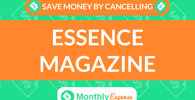 Save Money By Cancelling Essence Magazine
