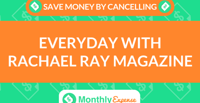 Save Money By Cancelling Everyday With Rachael Ray Magazine