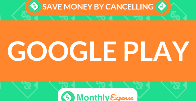Save Money By Cancelling Google Play