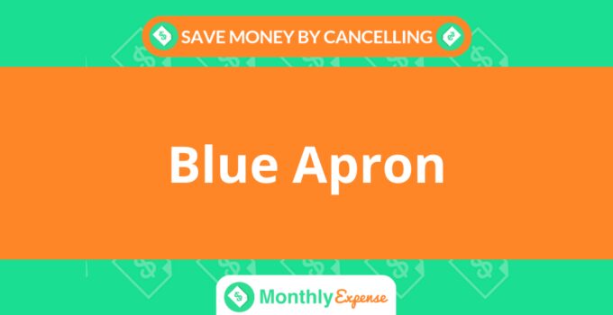 Save Money By Cancelling Blue Apron