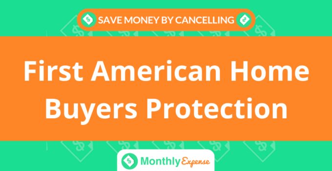Save Money By Cancelling First American Home Buyers Protection