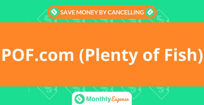 Save Money By Cancelling POF.com (Plenty of Fish)