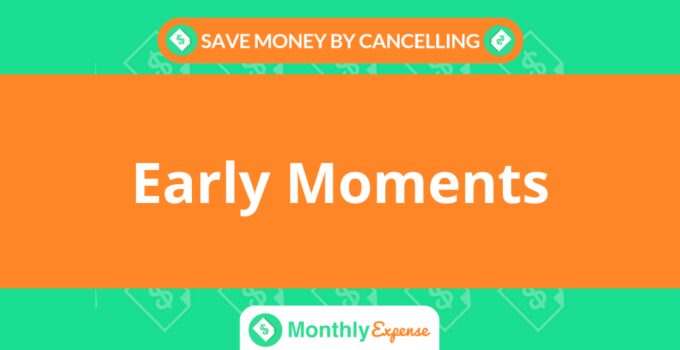 Save Money By Cancelling Early Moments