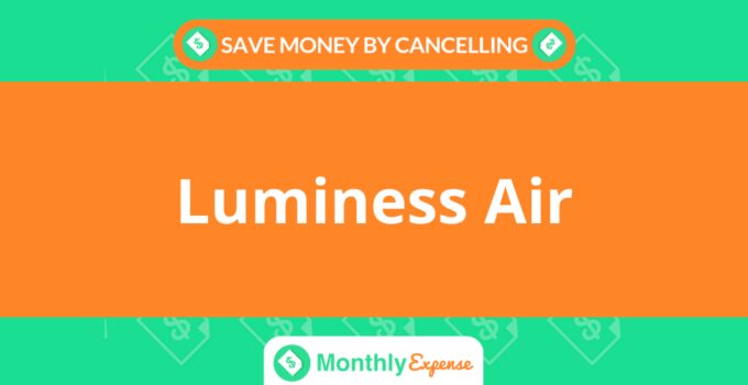 Save Money By Cancelling Luminess Air