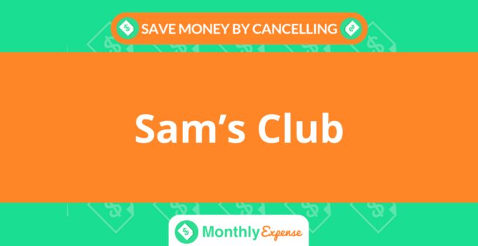 Save Money By Cancelling Sam’s Club