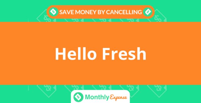 Save Money By Cancelling Hello Fresh