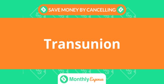 Save Money By Cancelling Transunion