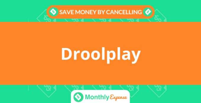 Save Money By Cancelling Droolplay