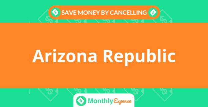 Save Money By Cancelling Arizona Republic