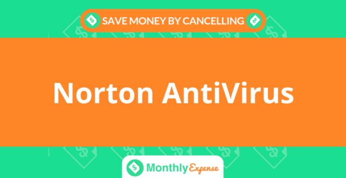 Save Money By Cancelling Norton AntiVirus