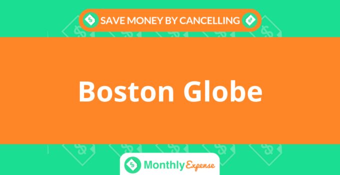 Save Money By Cancelling Boston Globe
