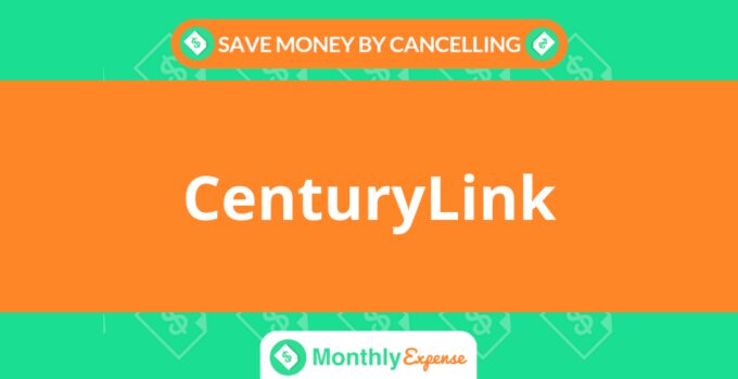 Save Money By Cancelling CenturyLink
