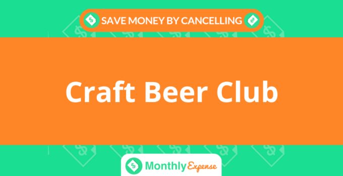 Save Money By Cancelling Craft Beer Club