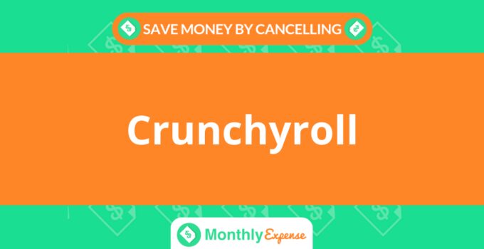 Save Money By Cancelling Crunchyroll