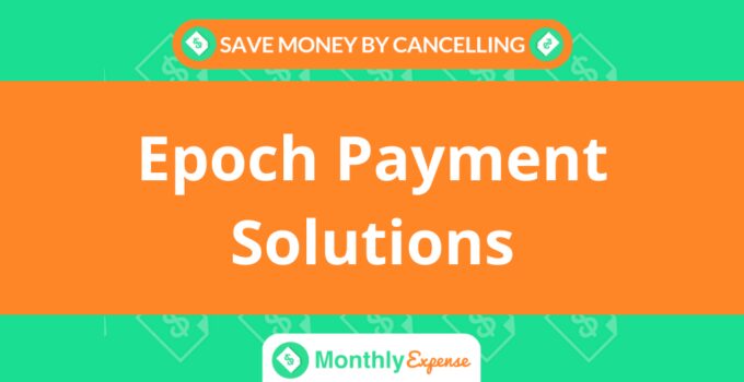Save Money By Cancelling Epoch Payment Solutions