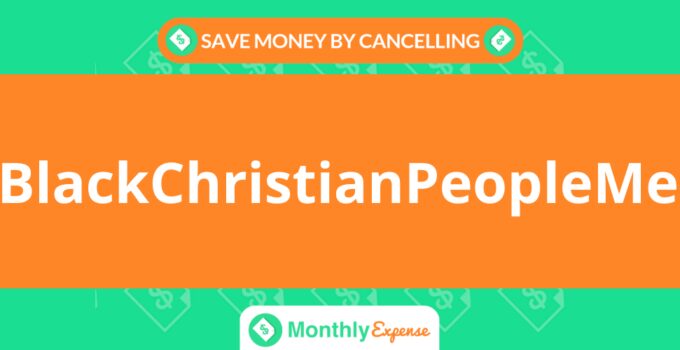 Save Money By Cancelling BlackChristianPeopleMeet