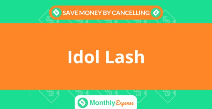Save Money By Cancelling Idol Lash