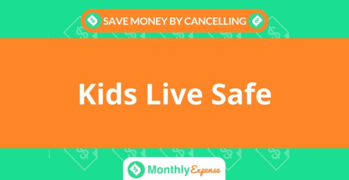 Save Money By Cancelling Kids Live Safe