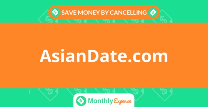Save Money By Cancelling AsianDate.com