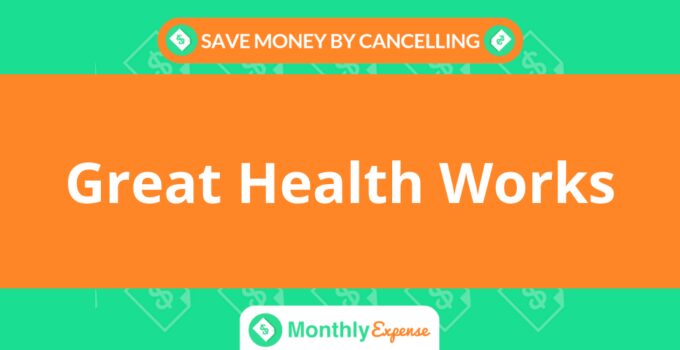 Save Money By Cancelling Great Health Works