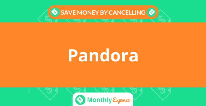 Save Money By Cancelling Pandora