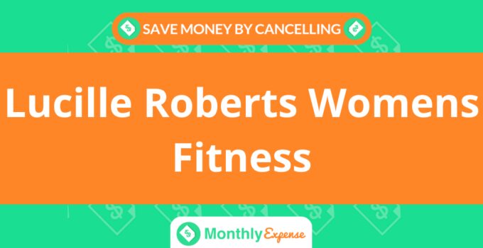 Save Money By Cancelling Lucille Roberts Womens Fitness